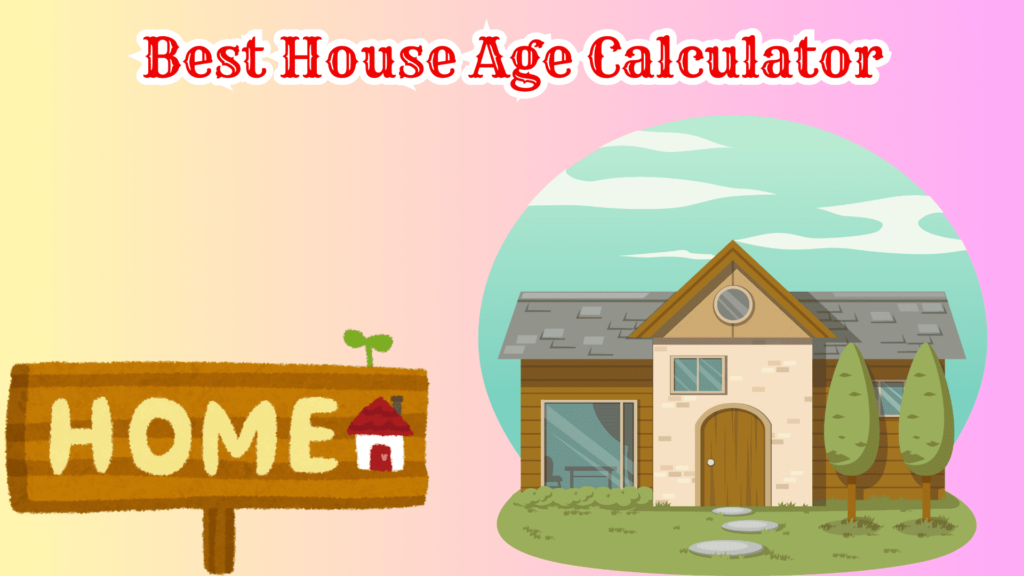 House age calculator india, Simple house age calculator, House age calculator by year, House age calculator by year, House age calculator for all country